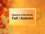 Seasons of the World: Fall / Autumn